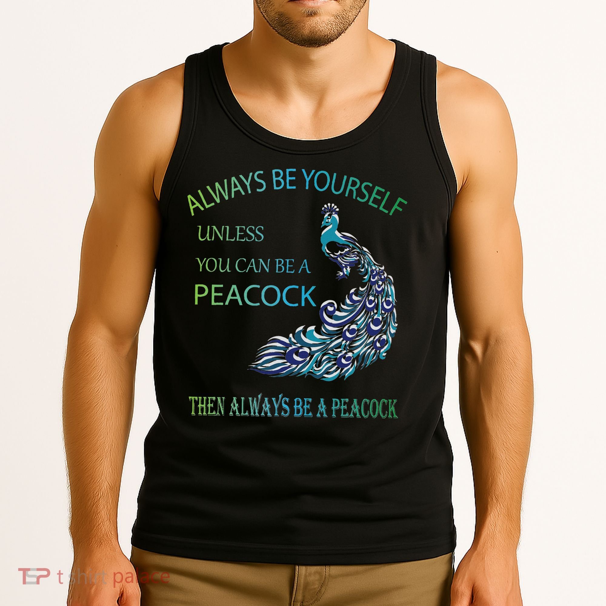 Always Be Yourself Unless You Can Be A Peacock Tank Top