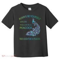 Always Be Yourself Unless You Can Be A Peacock Toddler T-Shirt thumb 0