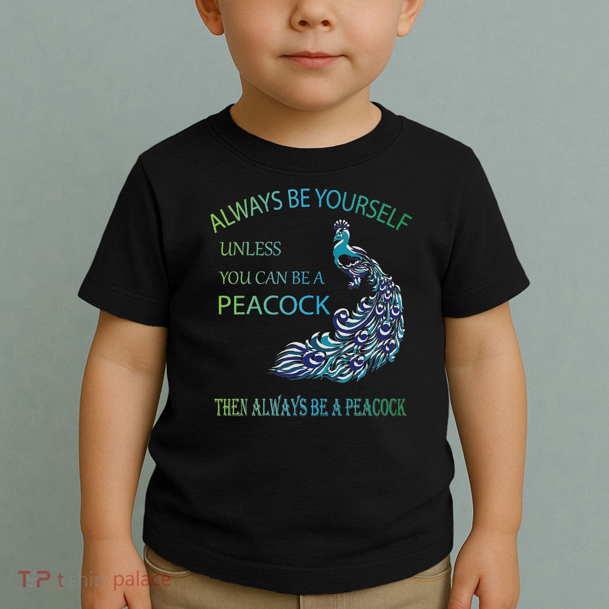 Always Be Yourself Unless You Can Be A Peacock Toddler T-Shirt