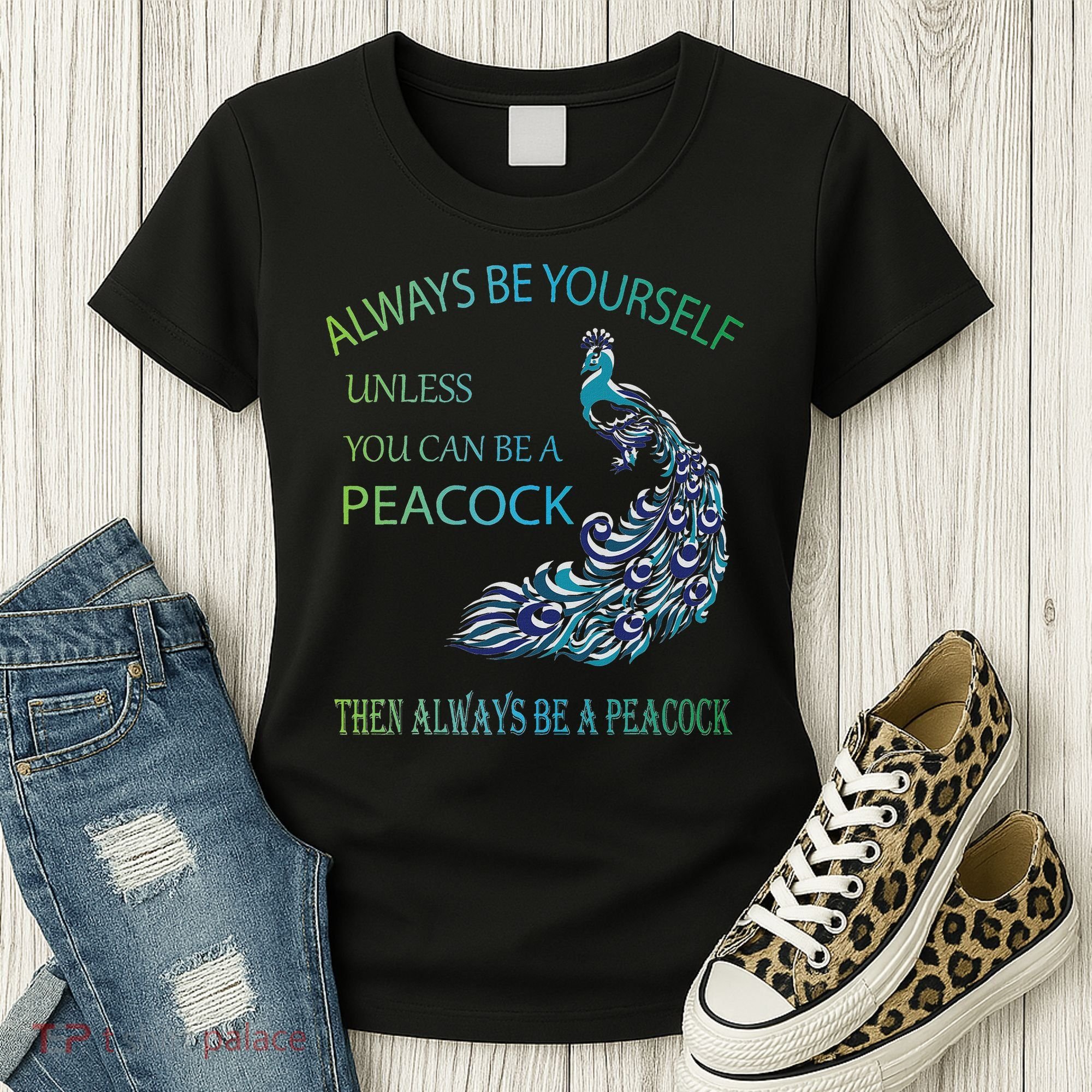 Always Be Yourself Unless You Can Be A Peacock Women's T-Shirt