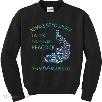 Always Be Yourself Unless You Can Be A Peacock Kids Sweatshirt