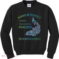 Always Be Yourself Unless You Can Be A Peacock Kids Sweatshirt thumb 0