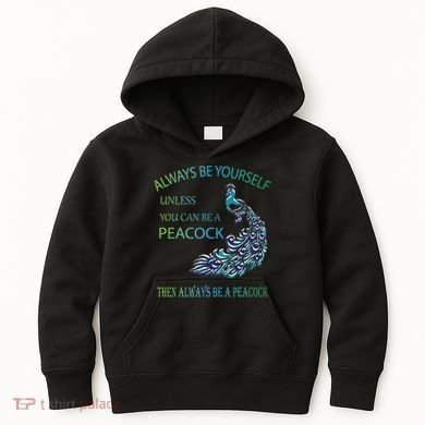 Always Be Yourself Unless You Can Be A Peacock Kids Hoodie