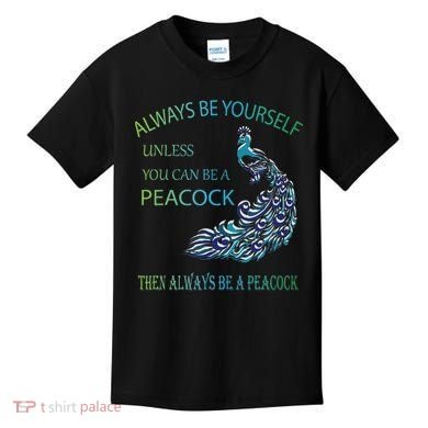 Always Be Yourself Unless You Can Be A Peacock Kids T-Shirt