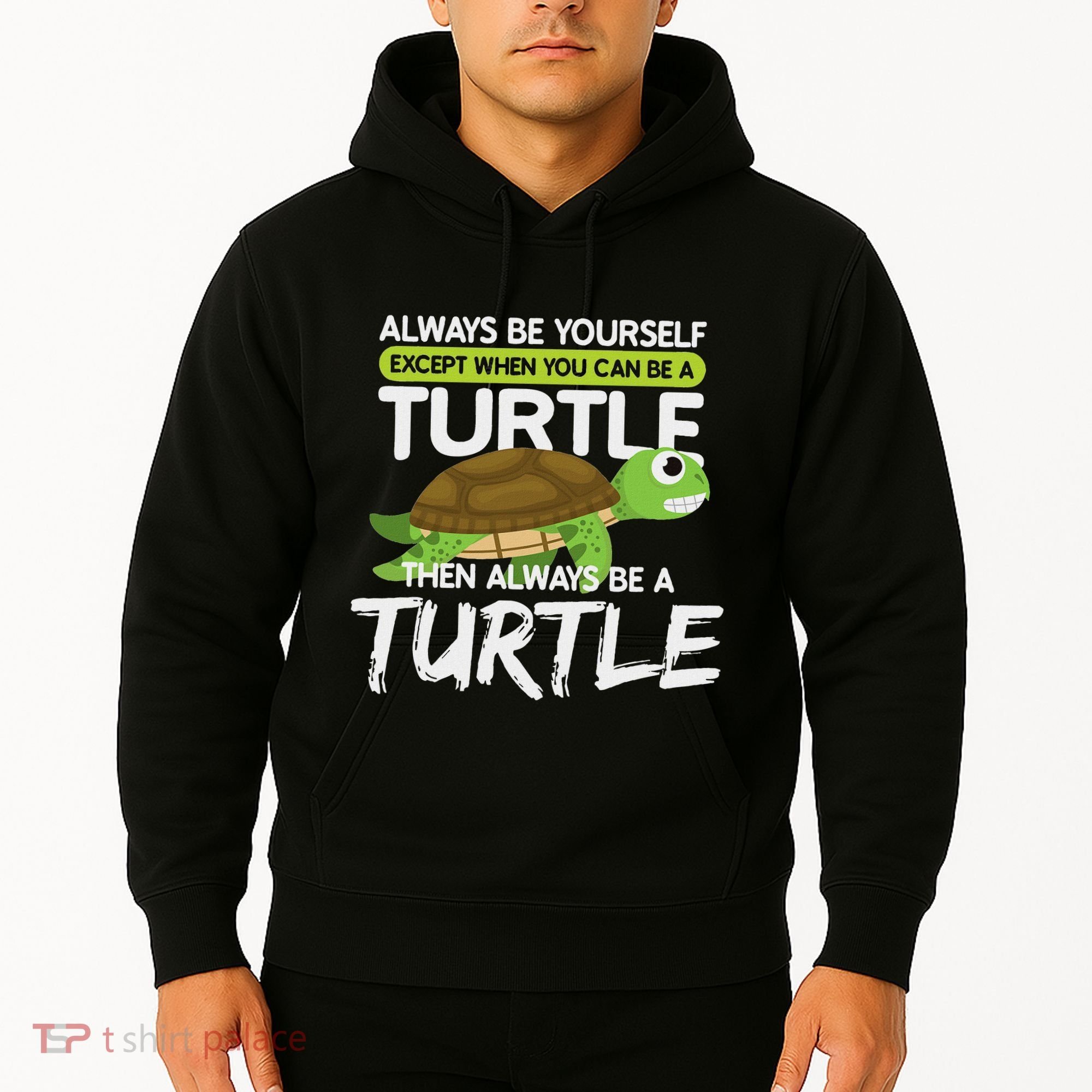 Always Be Yourself Except You Can Be Turtle Funny Hoodie