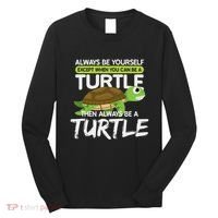 Always Be Yourself Except You Can Be Turtle Funny Long Sleeve Shirt thumb 0