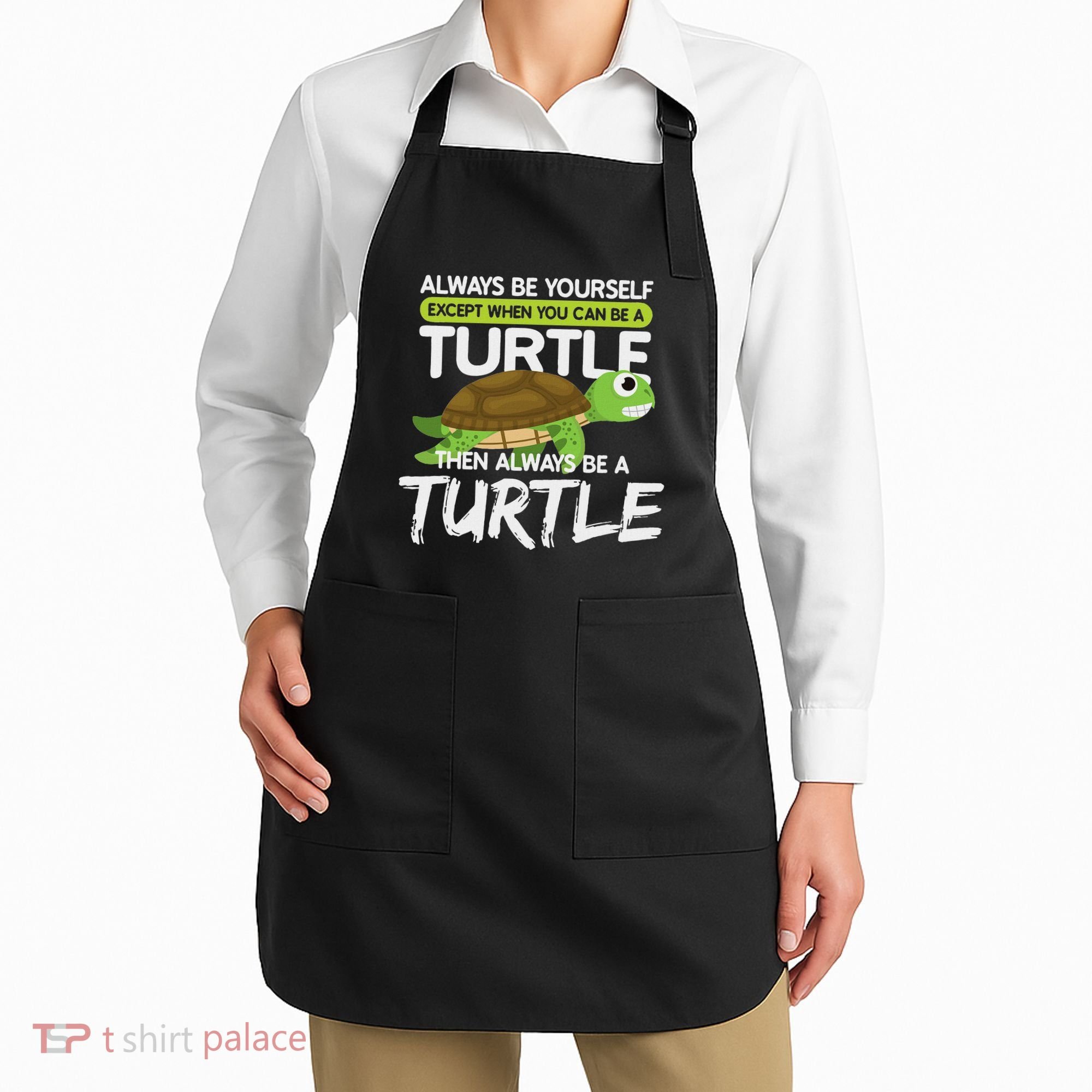 Always Be Yourself Except You Can Be Turtle Funny Apron