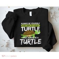 Always Be Yourself Except You Can Be Turtle Funny Sweatshirt thumb 2