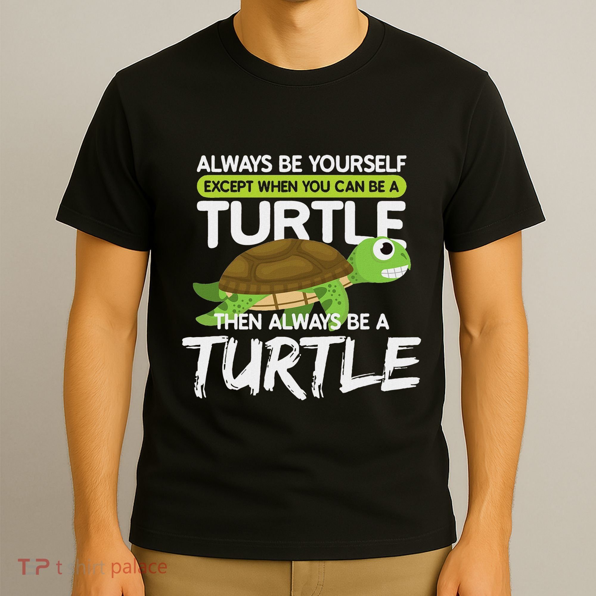 Always Be Yourself Except You Can Be Turtle Funny T-Shirt