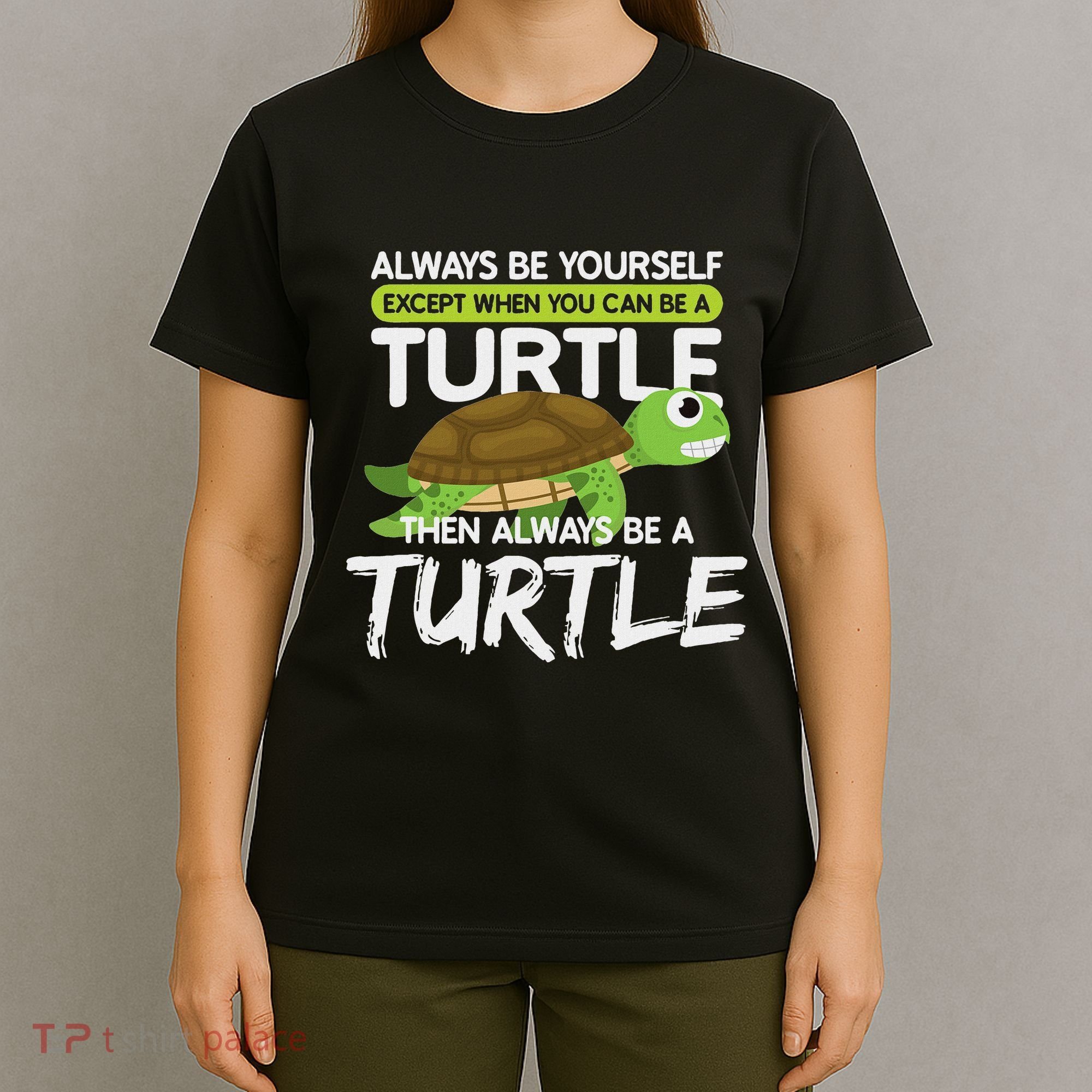 Always Be Yourself Except You Can Be Turtle Funny T-Shirt