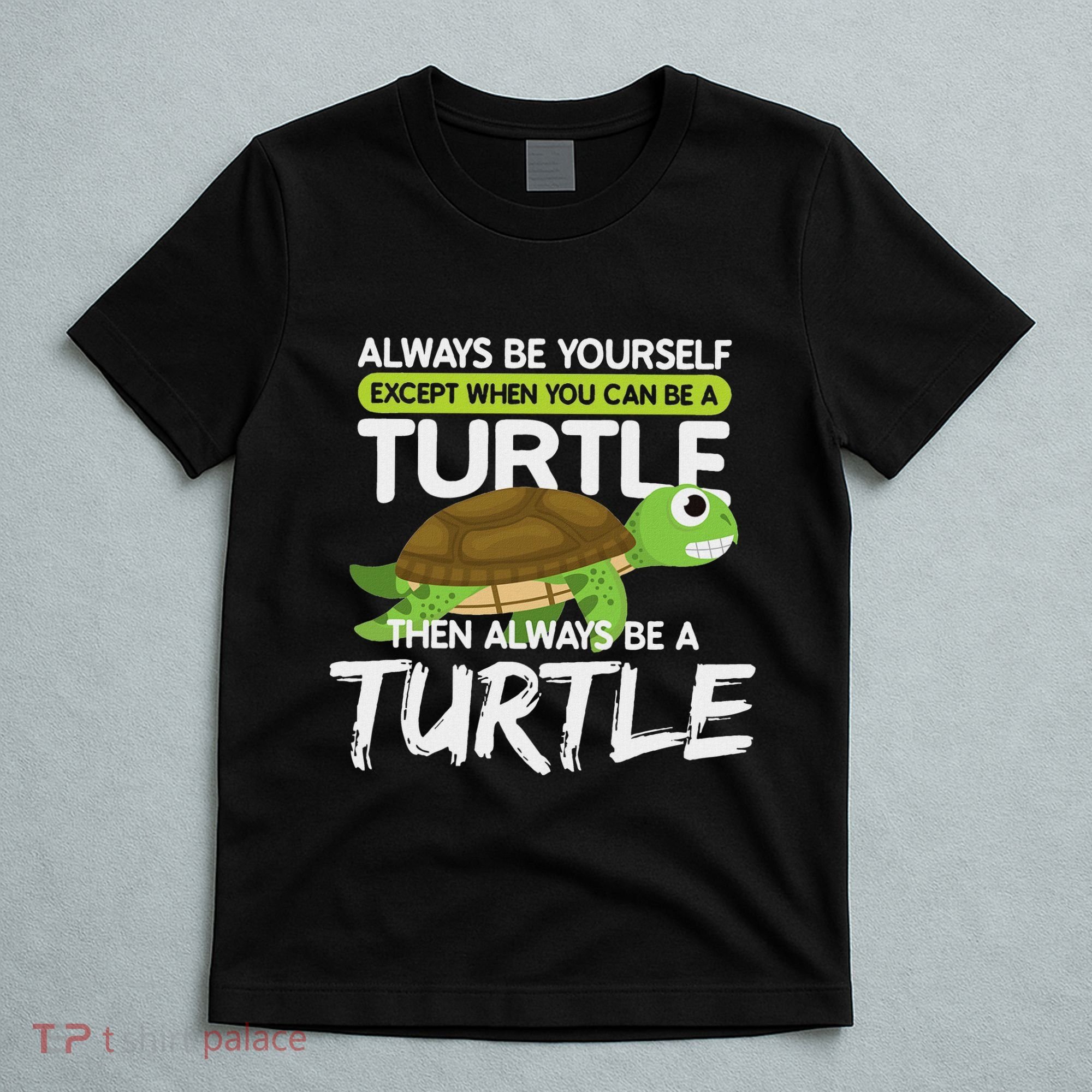Always Be Yourself Except You Can Be Turtle Funny T-Shirt