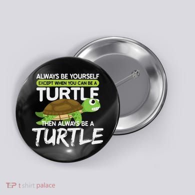 Always Be Yourself Except You Can Be Turtle Funny Button