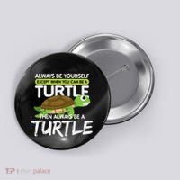 Always Be Yourself Except You Can Be Turtle Funny Button thumb 0
