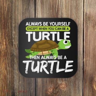 Always Be Yourself Except You Can Be Turtle Funny Coaster