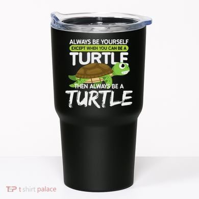 Always Be Yourself Except You Can Be Turtle Funny Tumbler