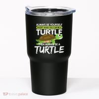 Always Be Yourself Except You Can Be Turtle Funny Tumbler thumb 0