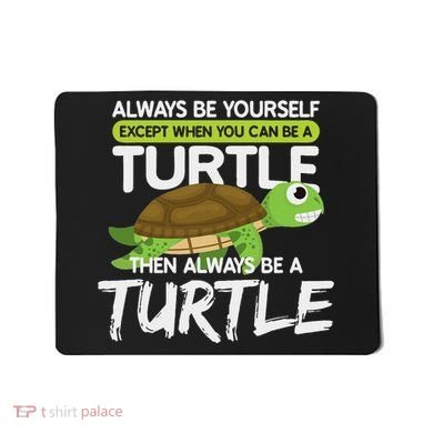 Always Be Yourself Except You Can Be Turtle Funny Mousepad
