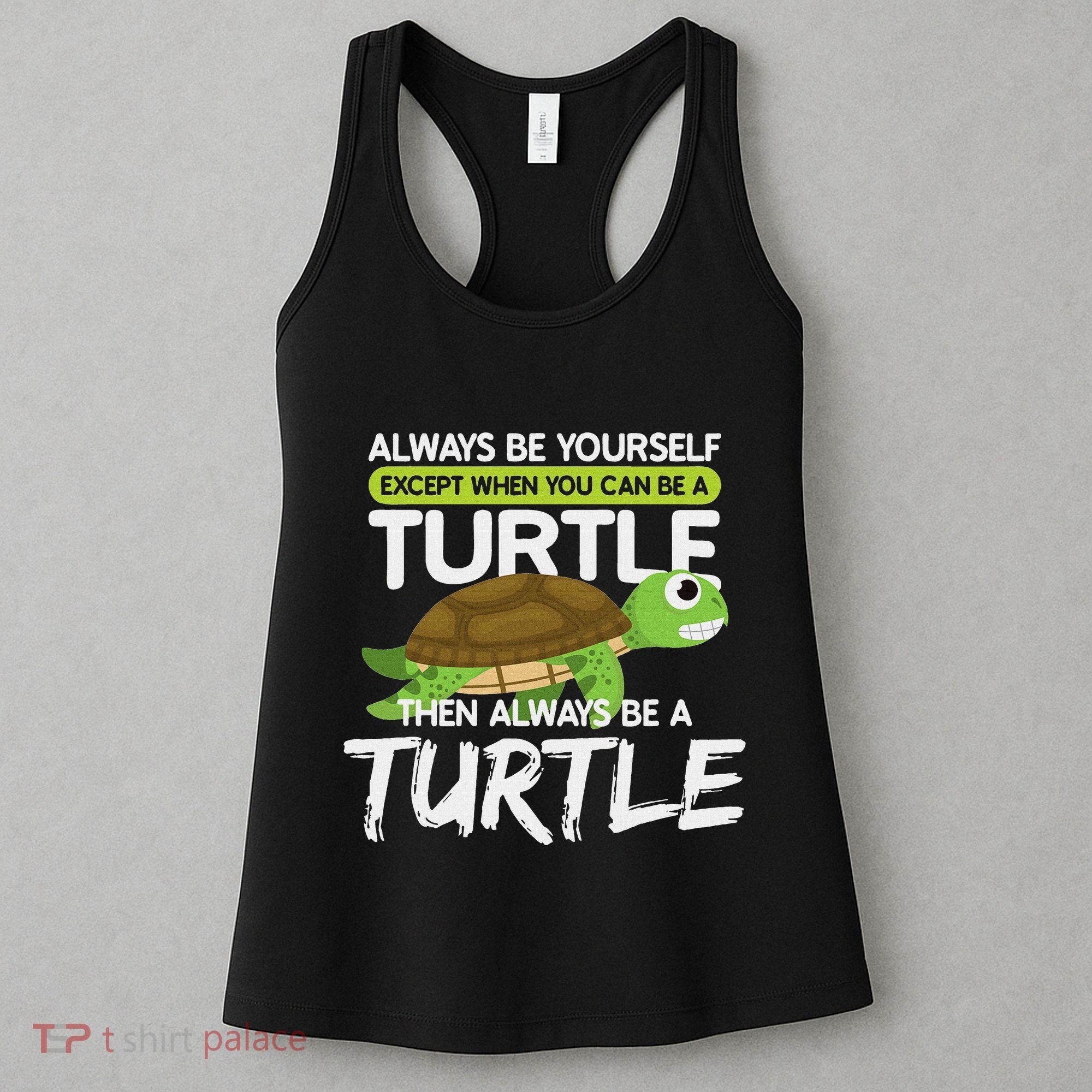 Always Be Yourself Except You Can Be Turtle Funny Women's Tank Top