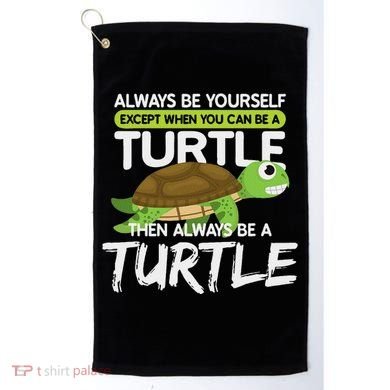 Always Be Yourself Except You Can Be Turtle Funny Golf Towel