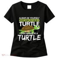 Always Be Yourself Except You Can Be Turtle Funny Women's T-Shirt thumb 0