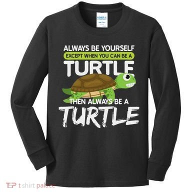 Always Be Yourself Except You Can Be Turtle Funny Kids Long Sleeve Shirt