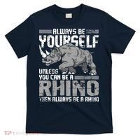 Always Be Yourself Unless You Can Be A Rhino T-Shirt thumb 0