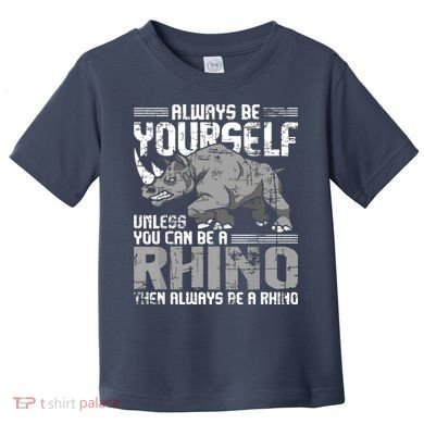 Always Be Yourself Unless You Can Be A Rhino Toddler T-Shirt