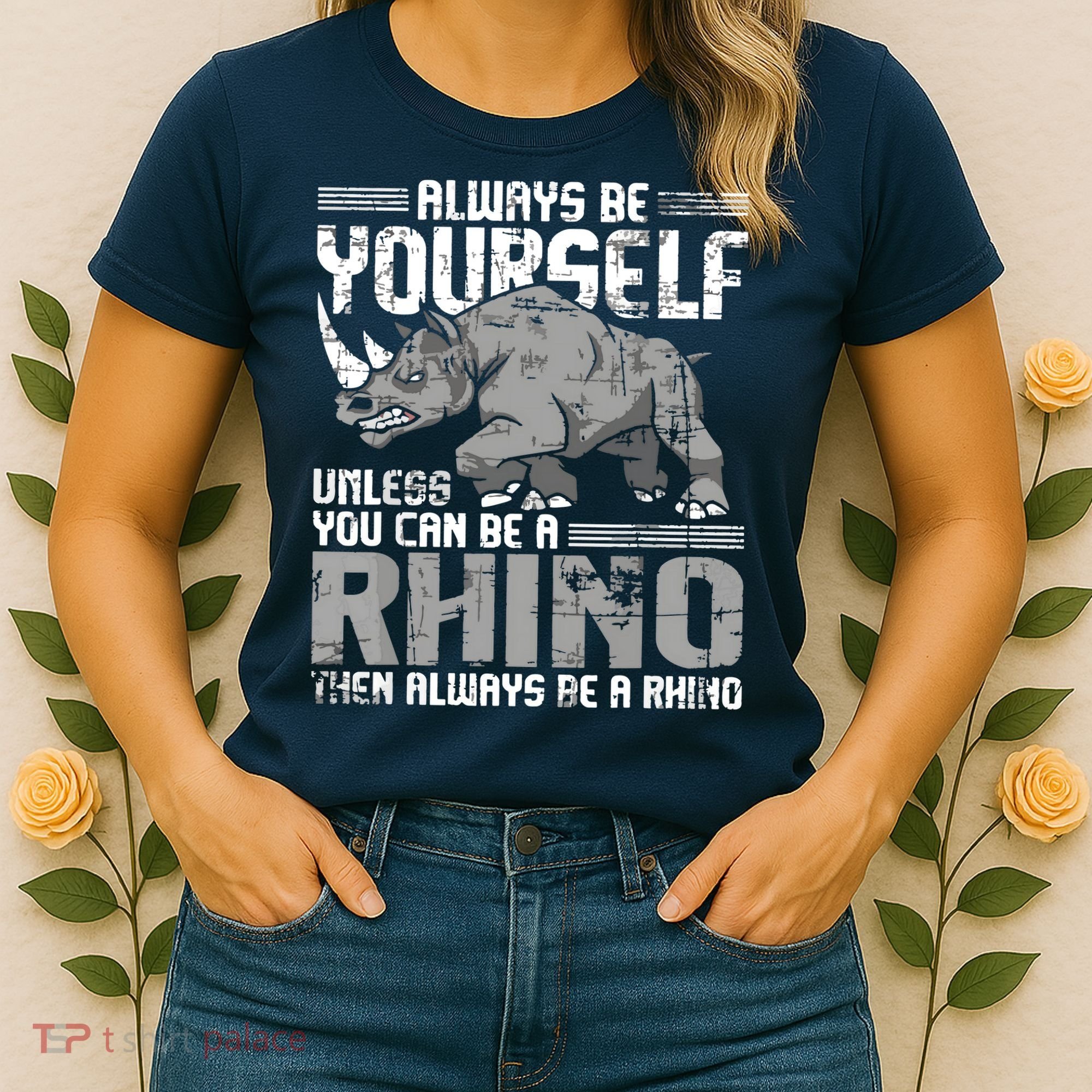 Always Be Yourself Unless You Can Be A Rhino Women's T-Shirt