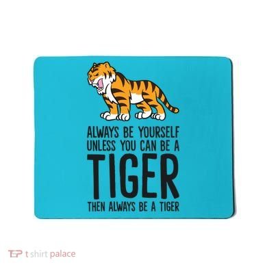 Always Be Yours Unless You Can Be A Tiger Meaningful Gift Mousepad