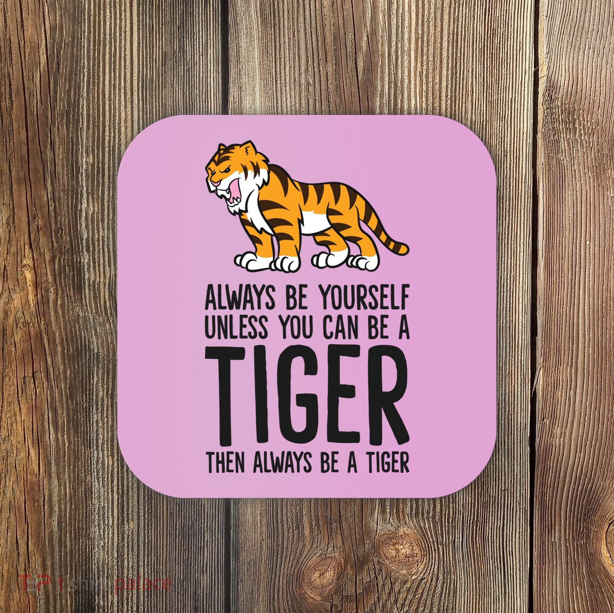 Always Be Yours Unless You Can Be A Tiger Meaningful Gift Coaster