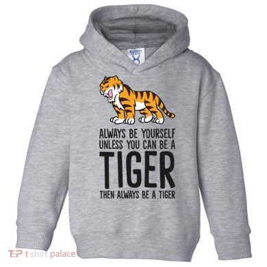 Always Be Yours Unless You Can Be A Tiger Meaningful Gift Toddler Hoodie