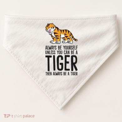 Always Be Yours Unless You Can Be A Tiger Meaningful Gift USA-Made Doggie Bandana