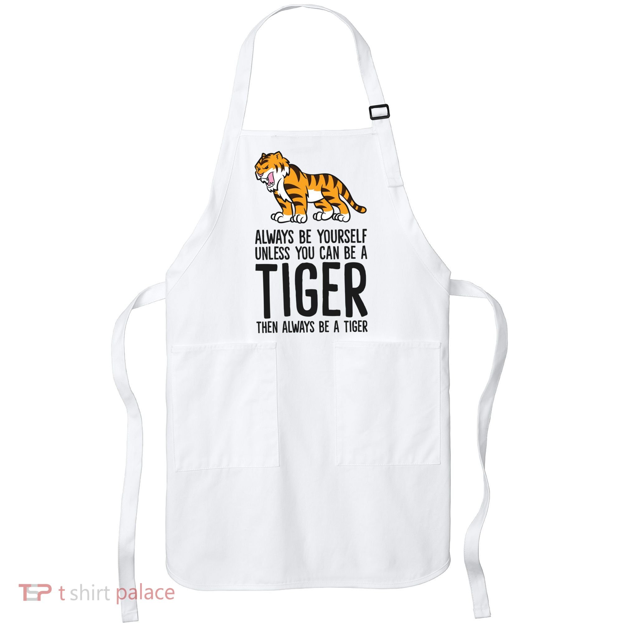 Always Be Yours Unless You Can Be A Tiger Meaningful Gift Apron