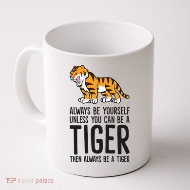 Always Be Yours Unless You Can Be A Tiger Meaningful Gift Coffee Mug