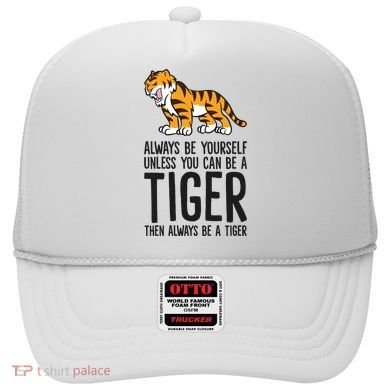 Always Be Yours Unless You Can Be A Tiger Meaningful Gift Hat