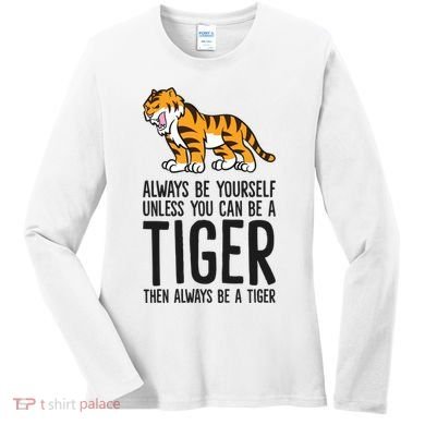 Always Be Yours Unless You Can Be A Tiger Meaningful Gift Women's Long Sleeve Shirt