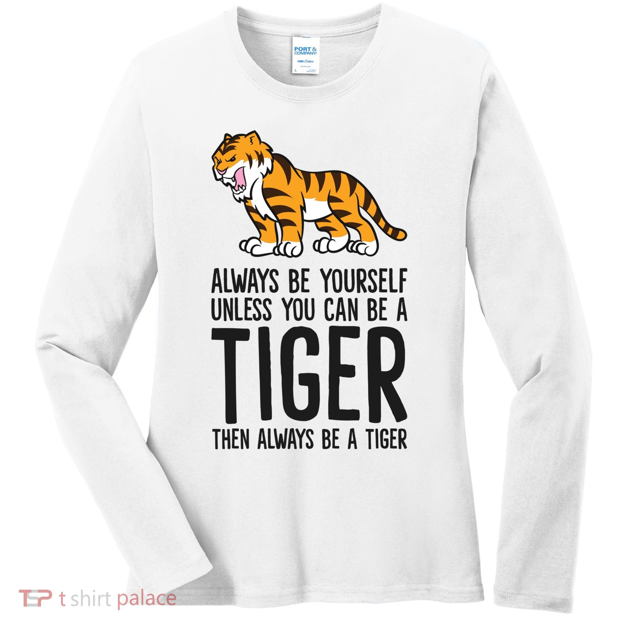 Always Be Yours Unless You Can Be A Tiger Meaningful Gift Women's Long Sleeve Shirt