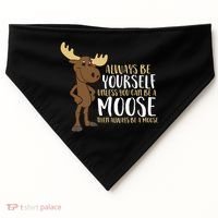 Always Be Yourself Unless You Can Be A Moose USA-Made Doggie Bandana thumb 0
