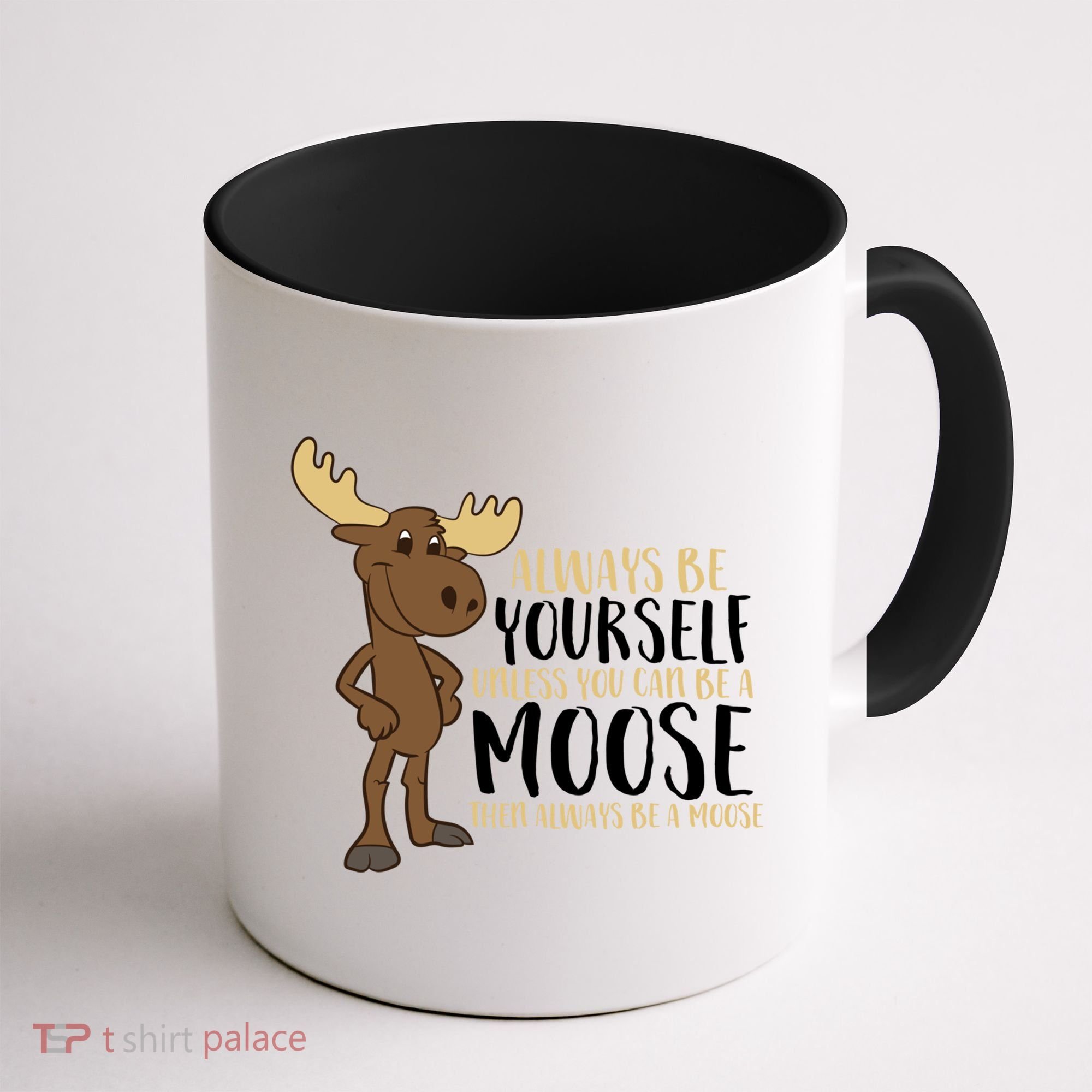 Always Be Yourself Unless You Can Be A Moose Coffee Mug