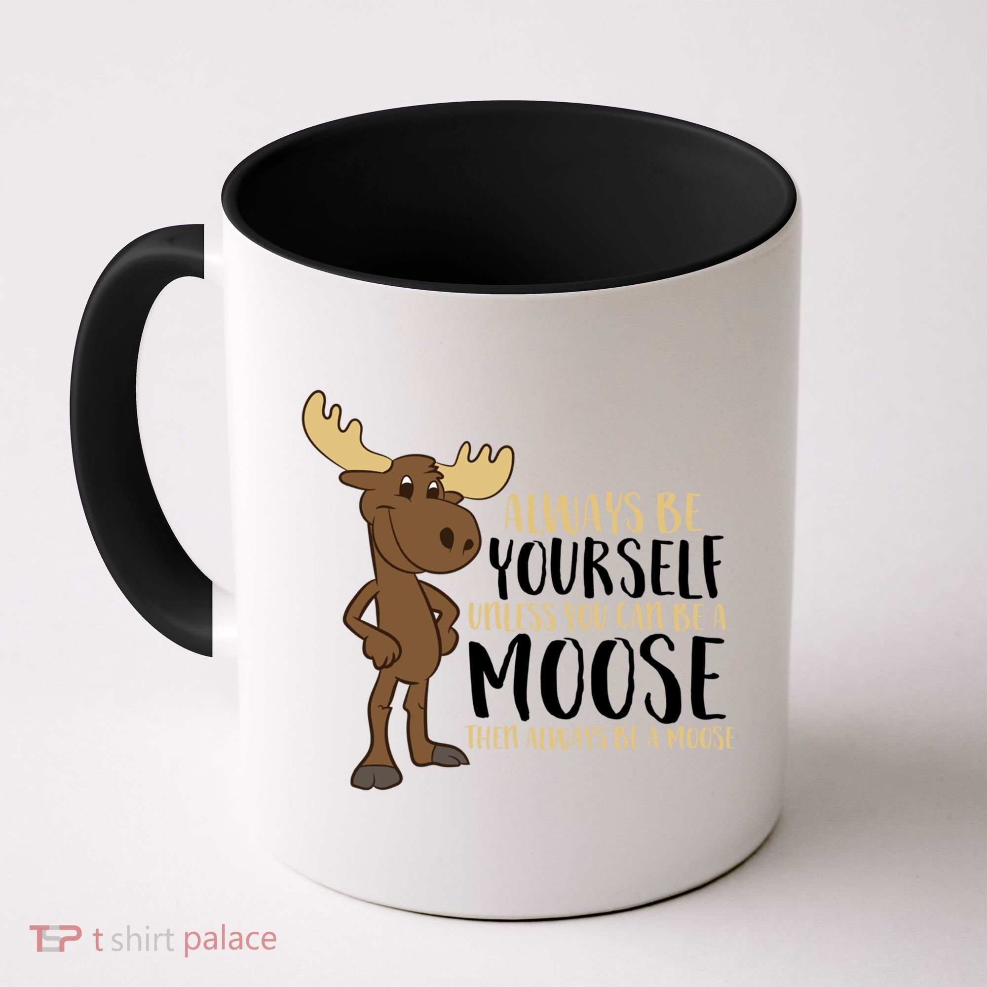 Always Be Yourself Unless You Can Be A Moose Coffee Mug
