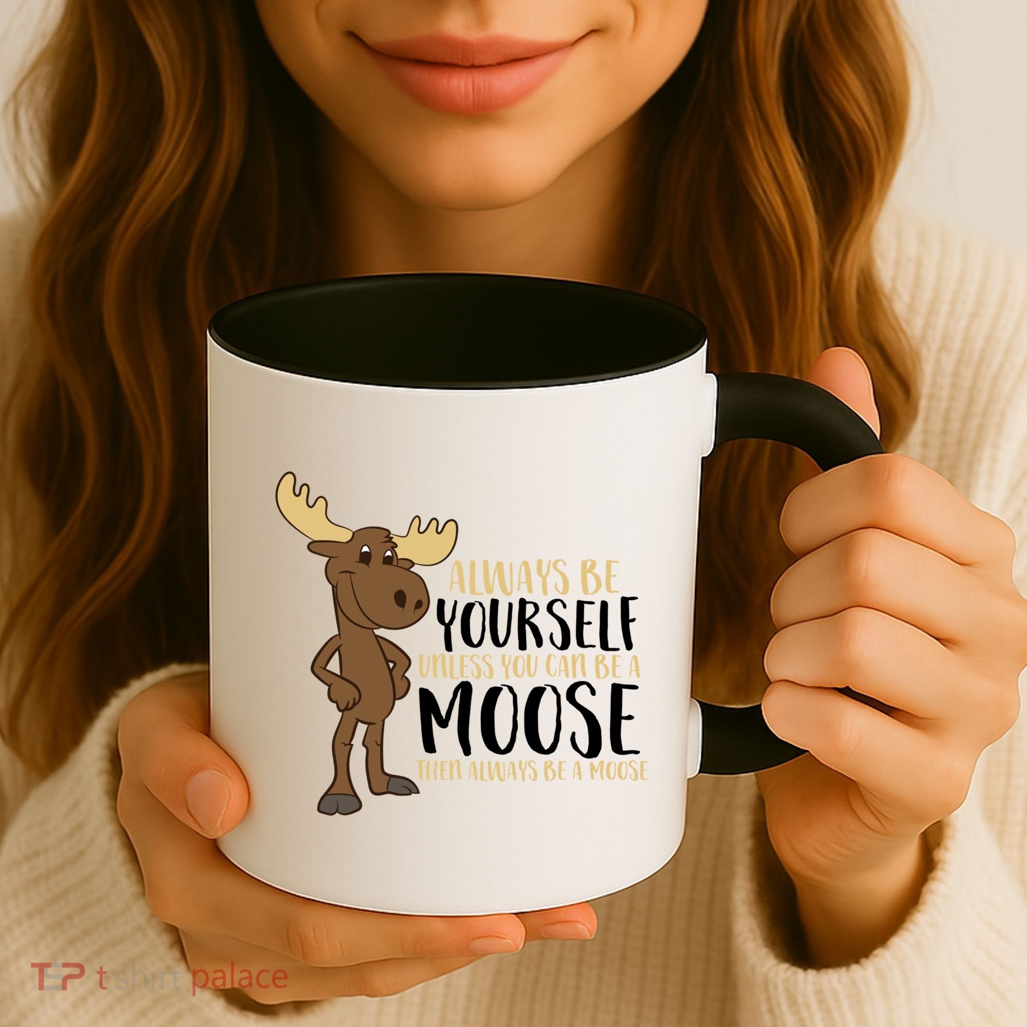 Always Be Yourself Unless You Can Be A Moose Coffee Mug