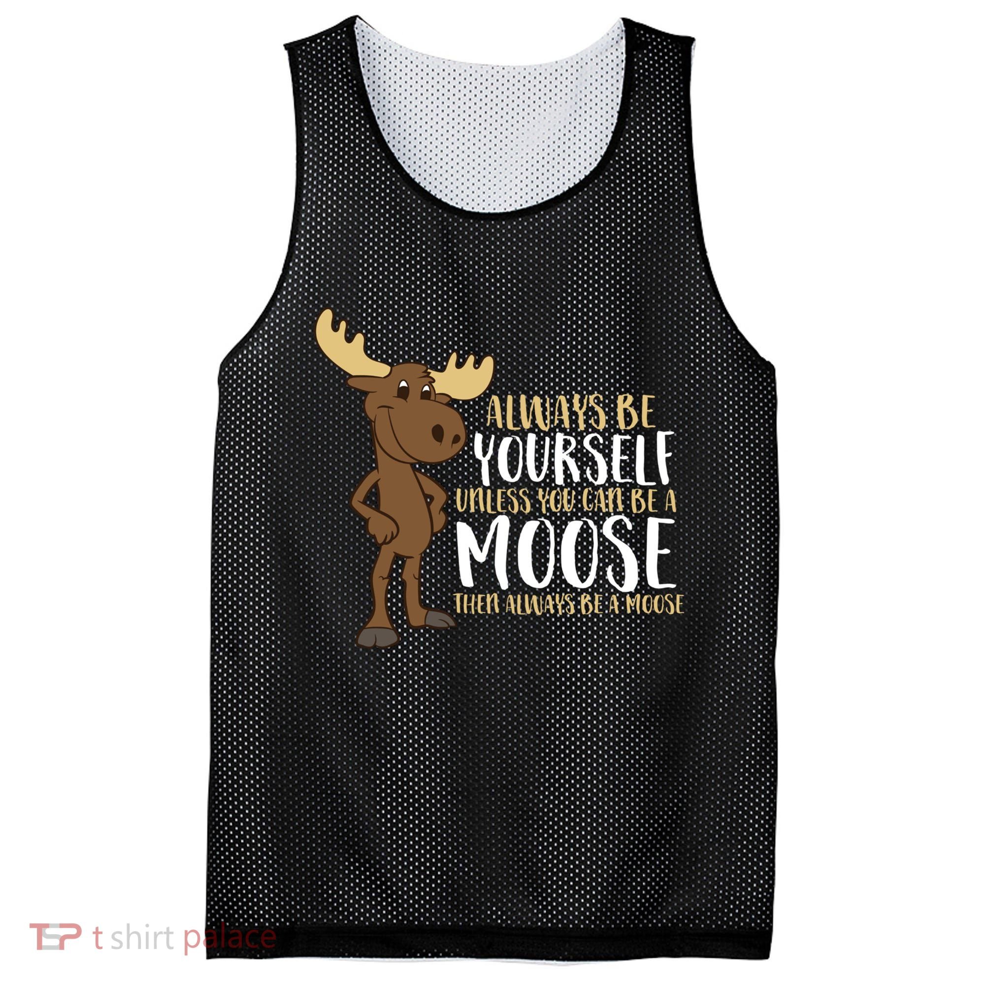 Always Be Yourself Unless You Can Be A Moose Mesh Reversible Basketball Jersey Tank