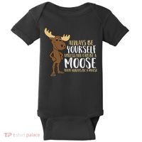 Always Be Yourself Unless You Can Be A Moose Baby Bodysuit thumb 0