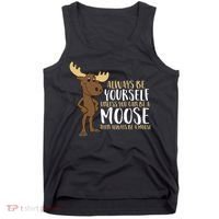 Always Be Yourself Unless You Can Be A Moose Tank Top thumb 0