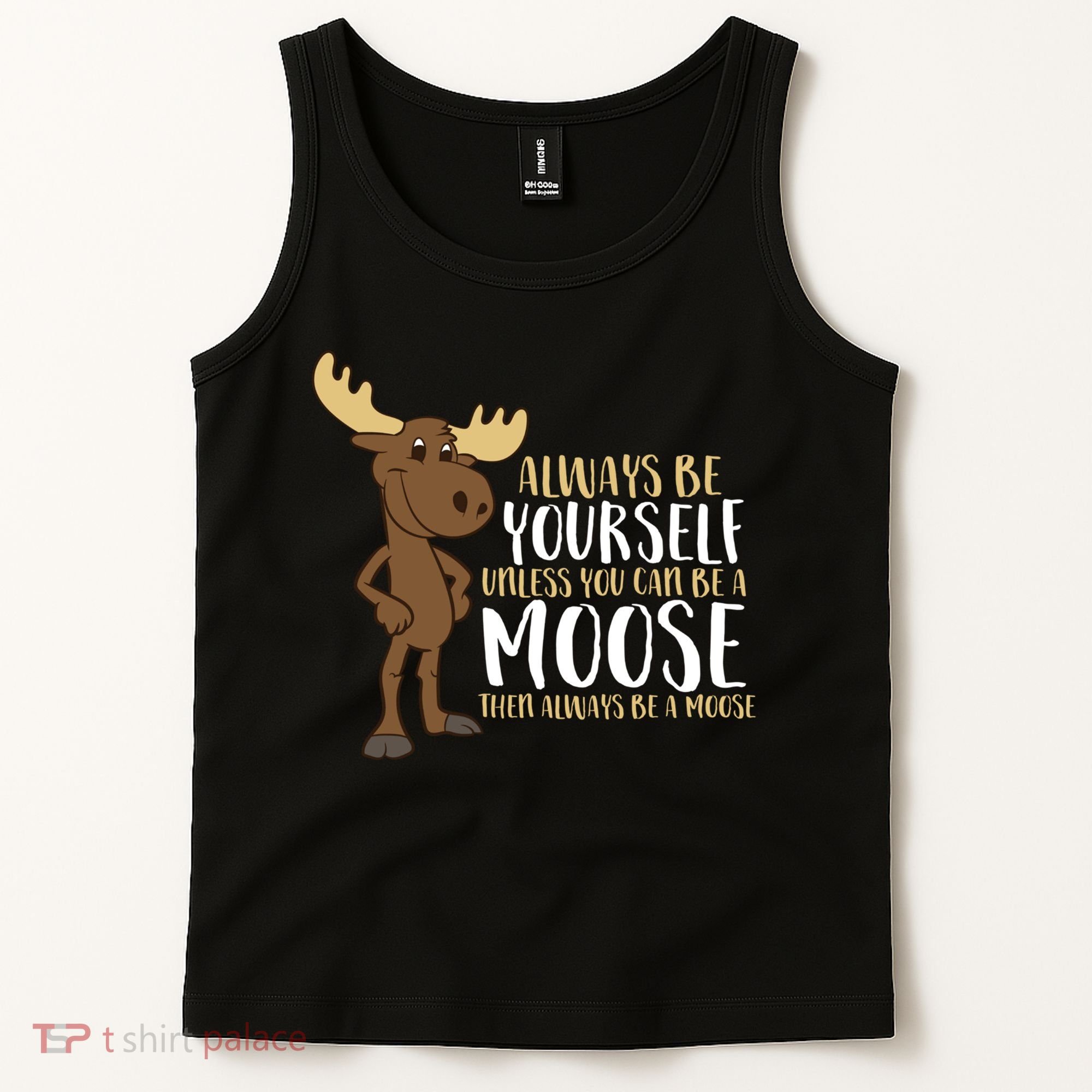 Always Be Yourself Unless You Can Be A Moose Tank Top
