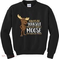 Always Be Yourself Unless You Can Be A Moose Kids Sweatshirt thumb 0