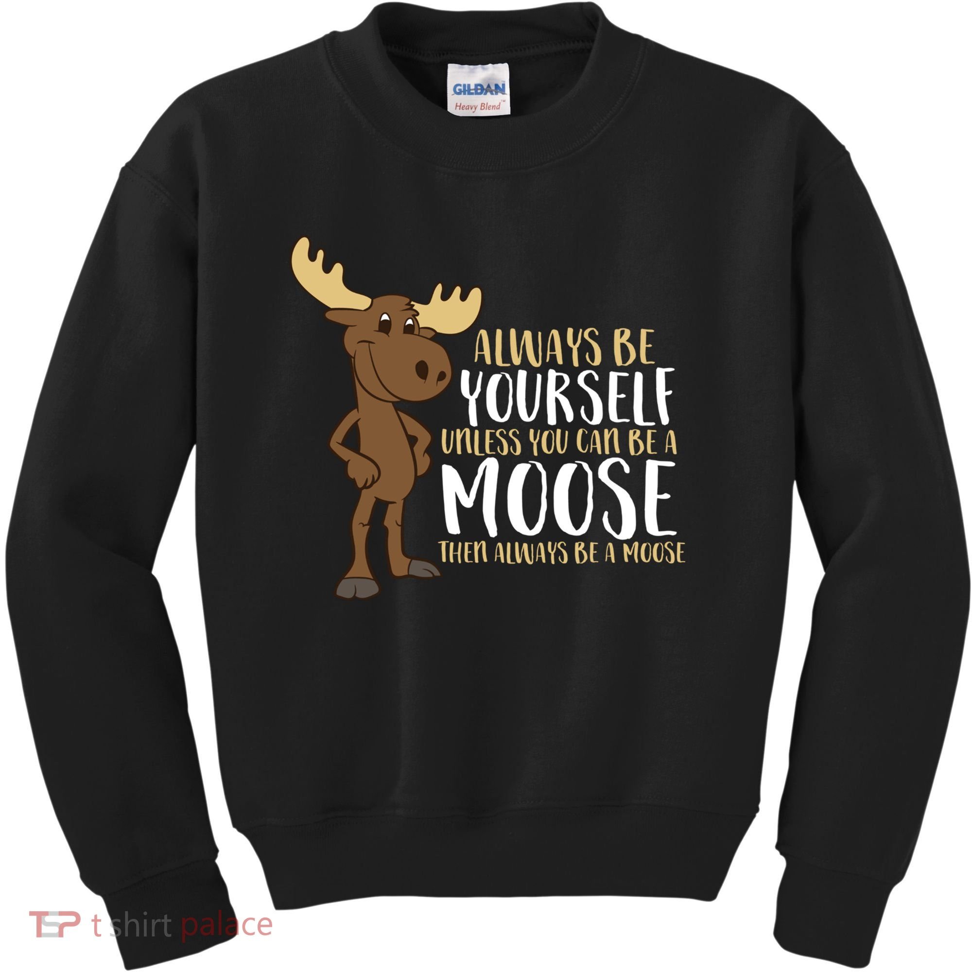 Always Be Yourself Unless You Can Be A Moose Kids Sweatshirt
