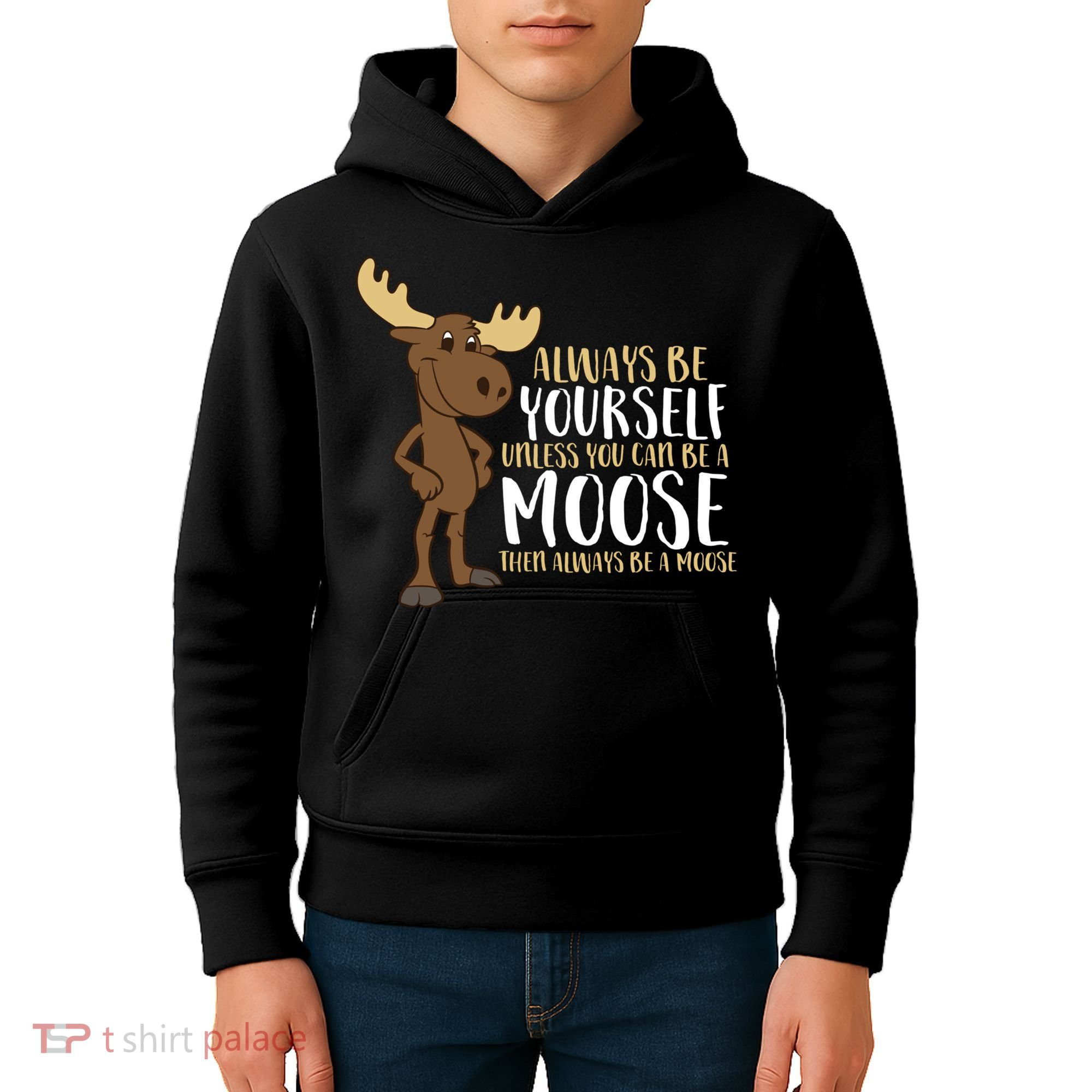 Always Be Yourself Unless You Can Be A Moose Kids Hoodie