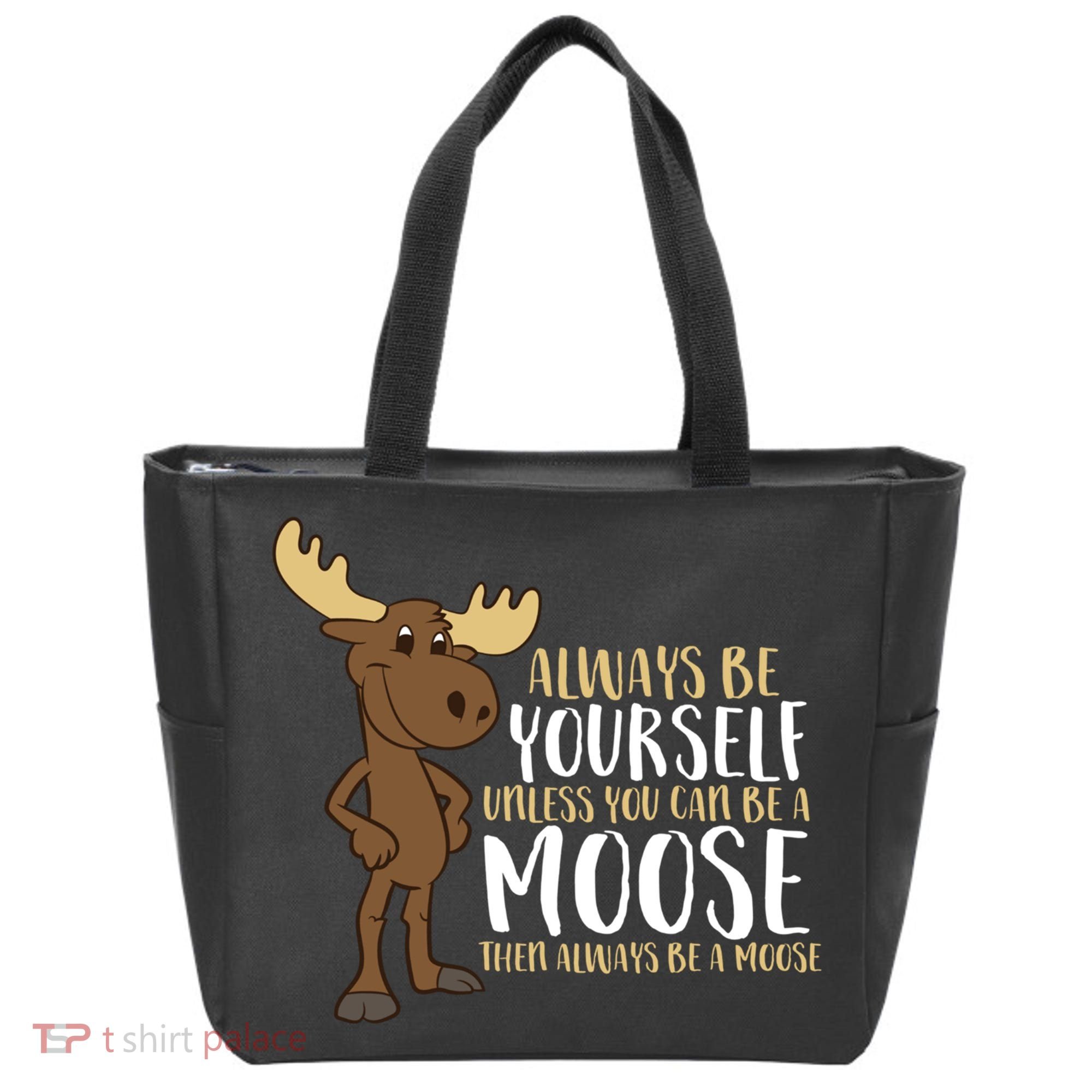 Always Be Yourself Unless You Can Be A Moose Tote Bag