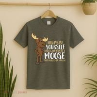 Always Be Yourself Unless You Can Be A Moose T-Shirt thumb 2